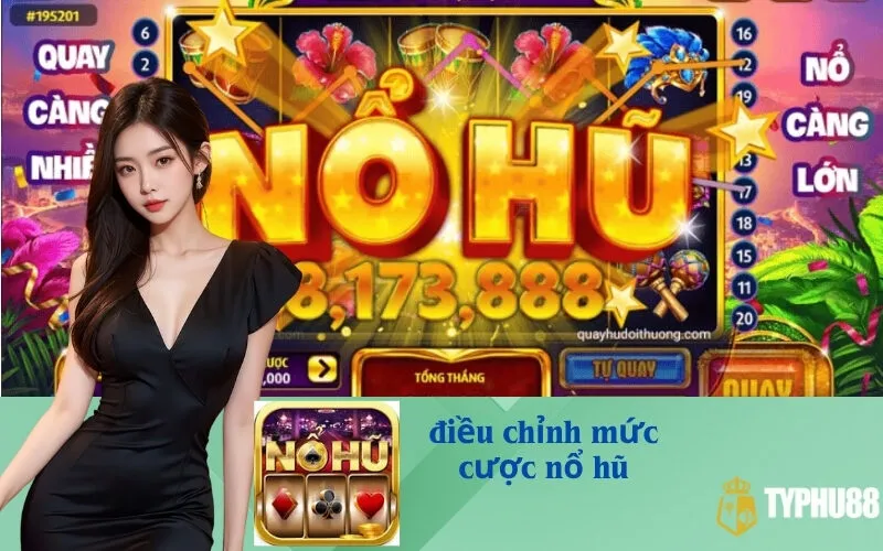 Điều Chỉnh Mức Cược Nổ Hũ